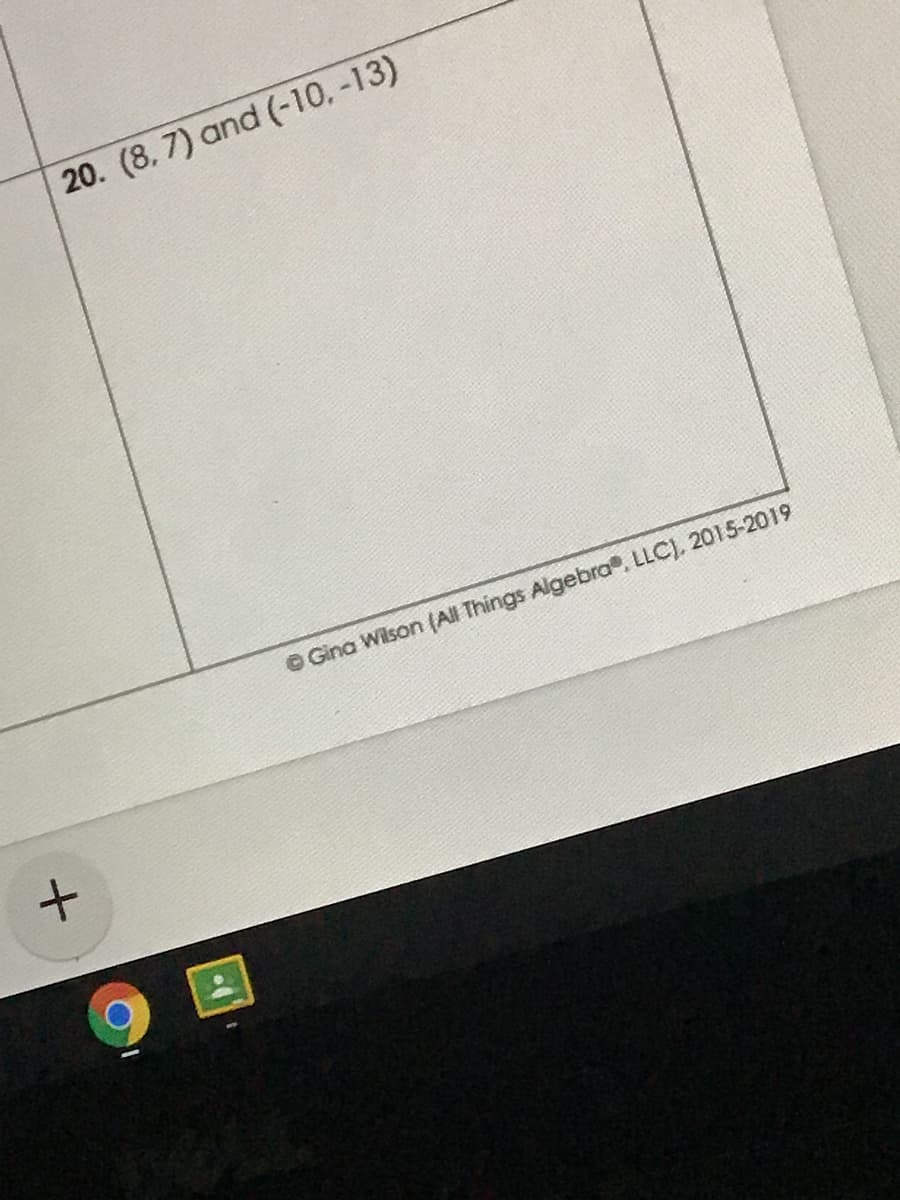 20. (8. 7) and (-10, -13)
© Gina Wilson (All Things Algebra. LLC), 2015-2019
