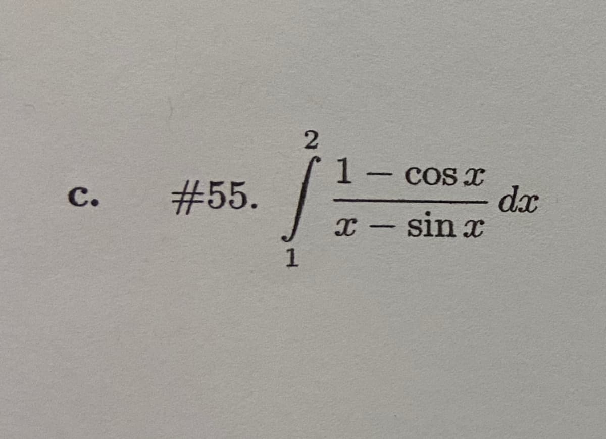 1 COS x
dx
X - sin x
|
C.
#55.
2)
