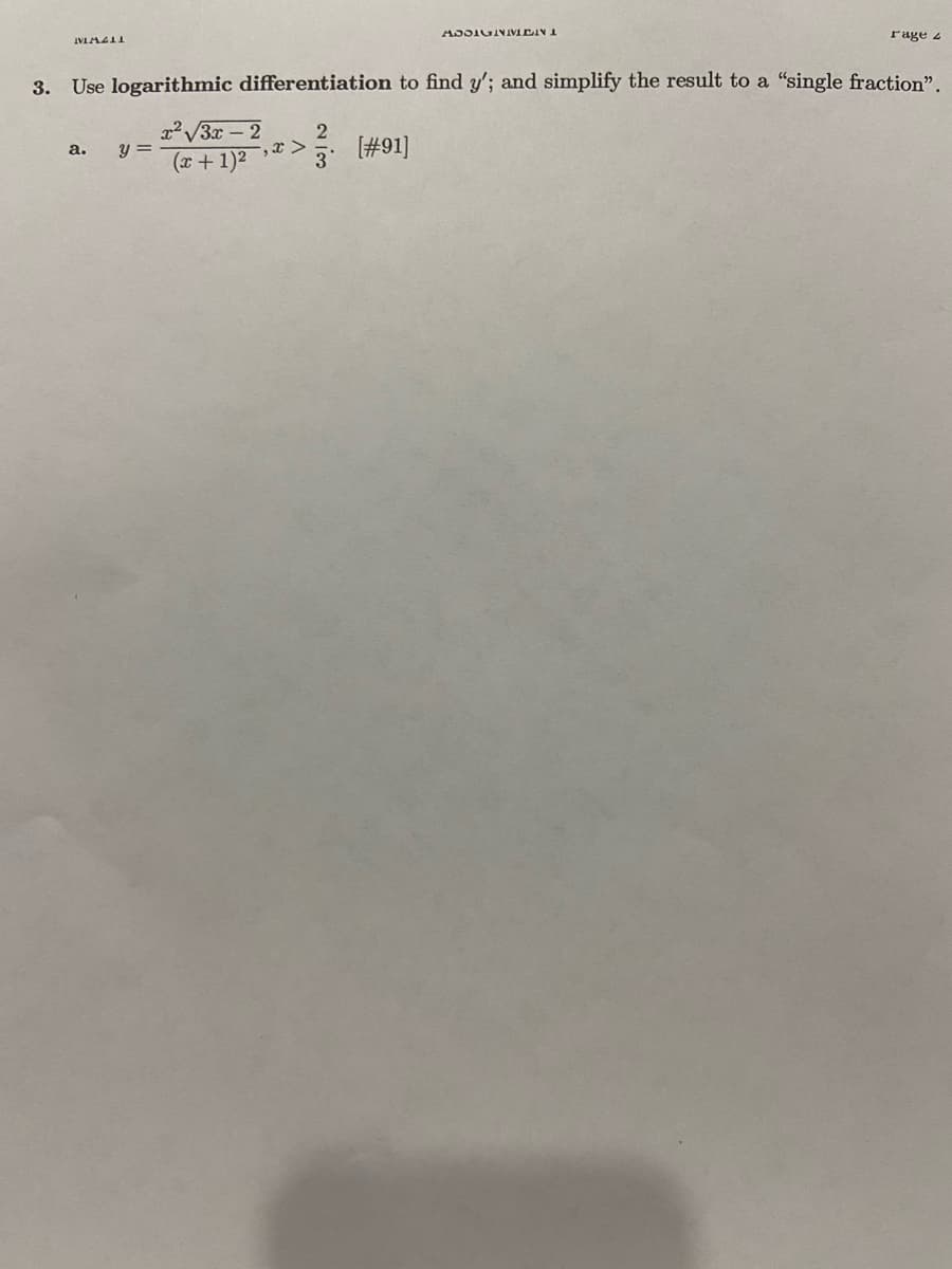 3. Use logarithmic differentiation to find y'; and simplify the result to a "single fraction".
x2 V3x - 2
y =
(x + 1)2
#91]
3
а.
