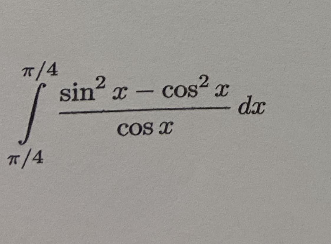 T/4
sin2 x
2.
:- cos?
dx
CoS2
COS x
7/4
