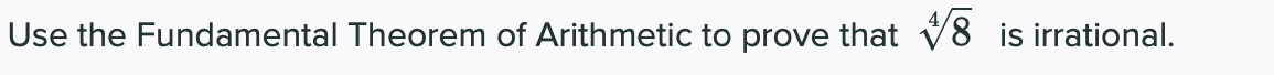 Use the Fundamental Theorem of Arithmetic to prove that 8 is irrational.