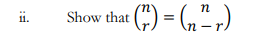 n
Show that () = (,“,)
ii.
11.
n -r.
