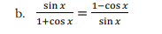 sin x
1-cos x
b.
1+cos x
sin x
