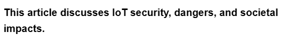 This article discusses loT security, dangers, and societal
impacts.