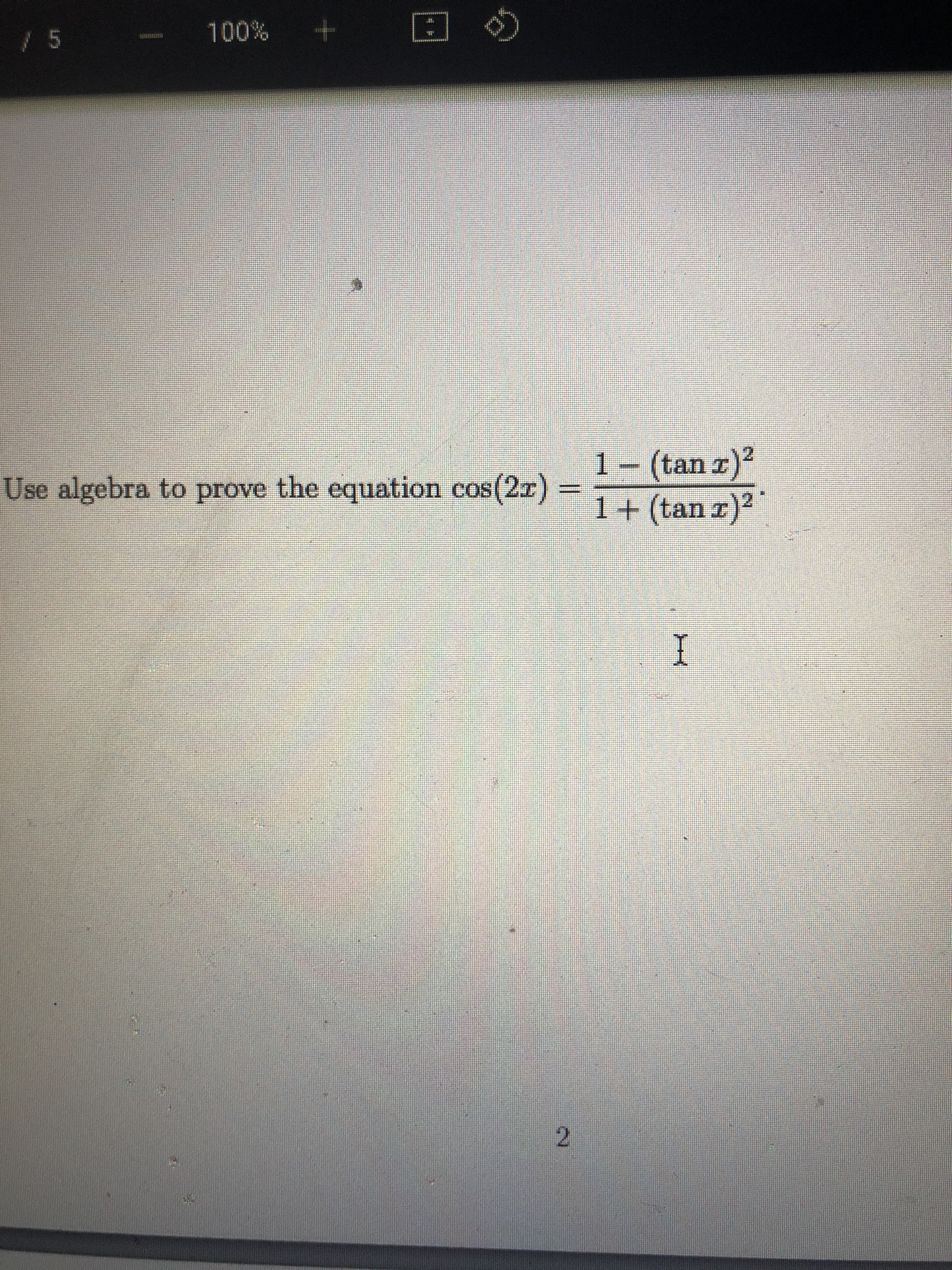 1- (tan z)?
1+(tan r)2
Use algebra to prove the equation cos
s(2r)%3D
