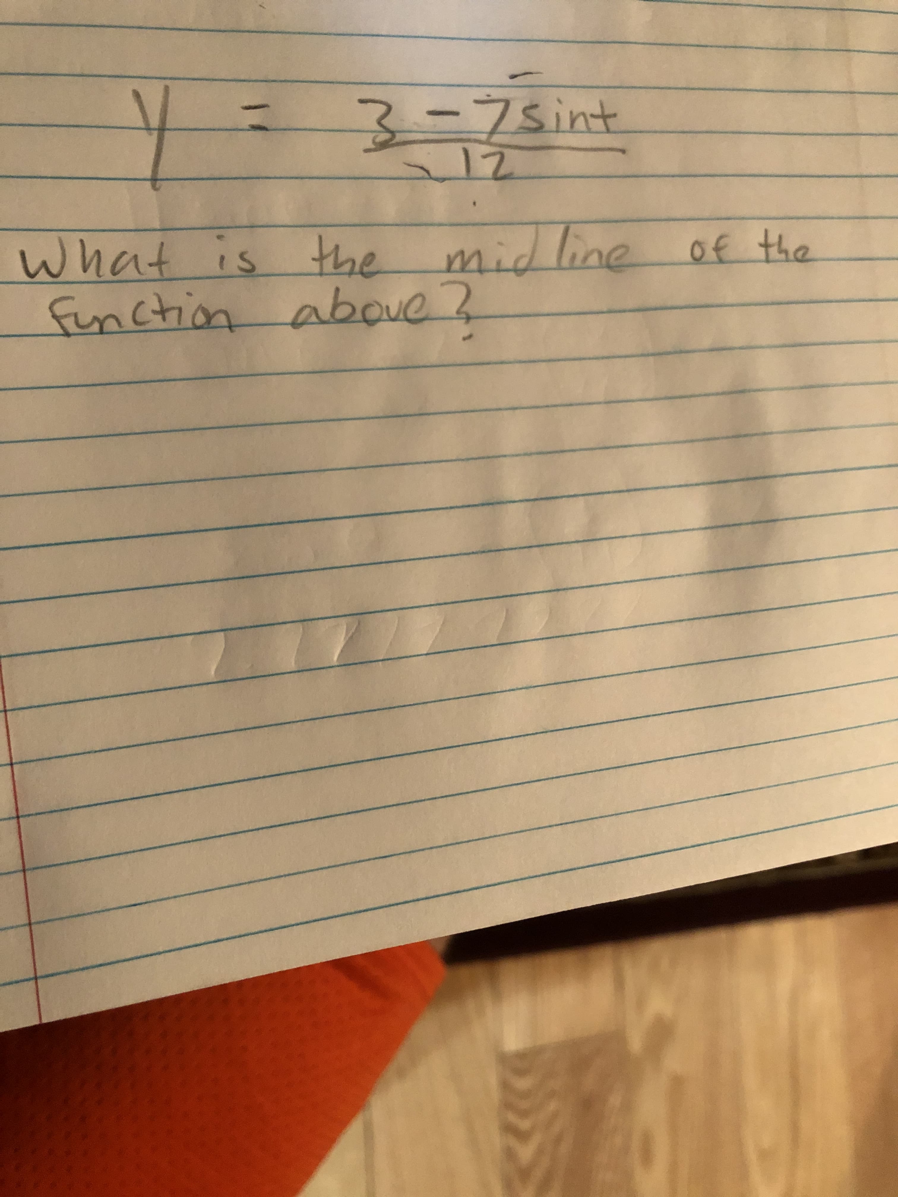 3-7Sint
12
What is the midline of the
function aboue ?
