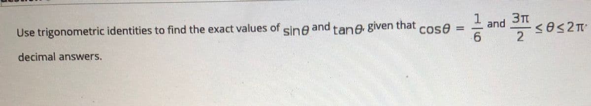 Use trigonometric identities to find the exact values of sine and tane given that cose
1
and
2
decimal answers.
