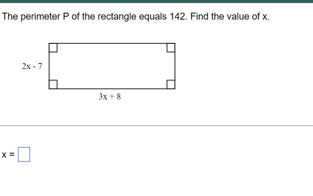 The perimeter P of the rectangle equals 142. Find the value of x.
X =
2x - 7
3x +8