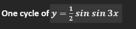 1
One cycle of y =; sin sin 3x
2
