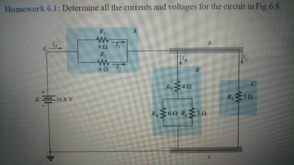 Homework 6.1: Determine all the currents and voltages for the circuit in Fig.6.8.
R1
R2
B.
109
E 16.8 V
