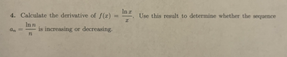 In r
Use this result to determine whether the sequence
4. Calculate the derivative of f(r)
In n
is increasing or decreasing.
an
