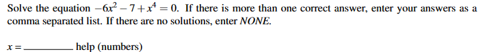 Solve the equation -6x²−7+x² = 0. If there is more than one correct answer, enter your answers as a
comma separated list. If there are no solutions, enter NONE.
help (numbers)
x=₁