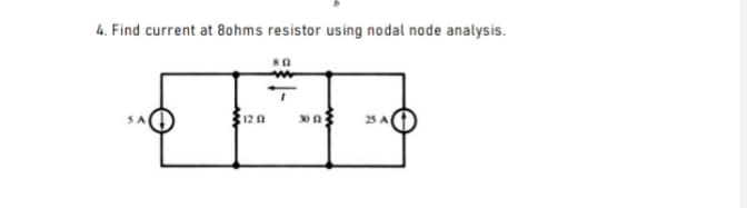 4. Find current at 8ohms resistor using nodal node analysis.
12 0
25
