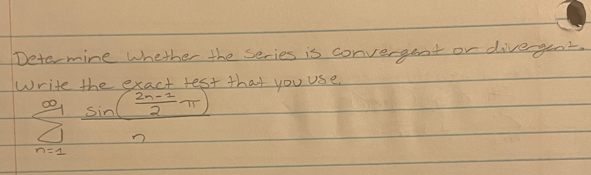 Determine Whether the Series is convergent or divergeate
Write the exact test that you USe.
2n-1
Sin 2T)
