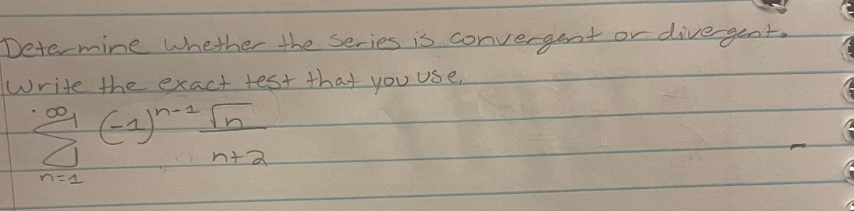 Detarmine whether the Series is convergent or divergeot
.
Write the exact test that you U e,
261 n
nt2
