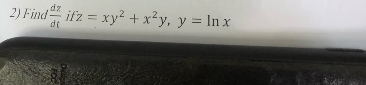 ,dz
2) Find ifz = xy² +x²y, y = ln x
%3D
dt
