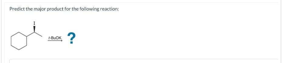 Predict the major product for the following reaction:
t-BuOK
?
?