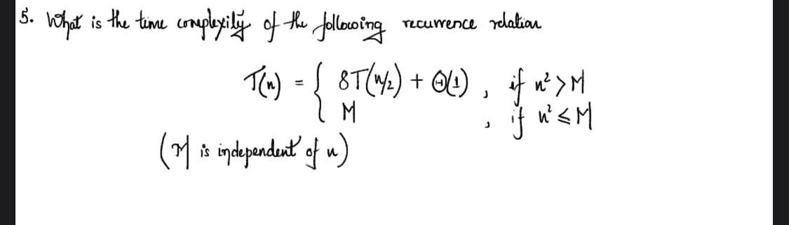 hoher is the time comployiliy ofthe flaoing
5.
Tecurrence rdatian
}
à indepandunt of u)
Te) - { ST(4) + QW) , f *>
M
w' <M
