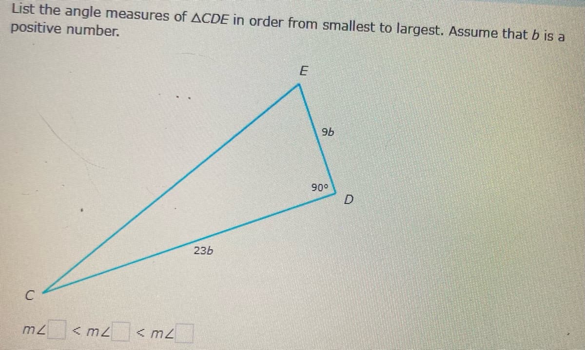 List the angle measures of ACDE in order from smallest to largest. Assume that b is a
positive number.
96
90°
236
<m2 <m2
< m2
