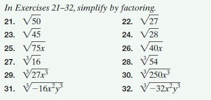 In Exercises 21-32, simplify by factoring.
21. V50
23. V45
22. V27
24. V28
25. V75x
26. V40x
27. V16
29. V27x
/-16x²y
28. V54
30. V250x3
23
32. V-32x?y
(-32x²y°
