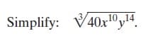 10.14
Simplify: V40rºy4.
