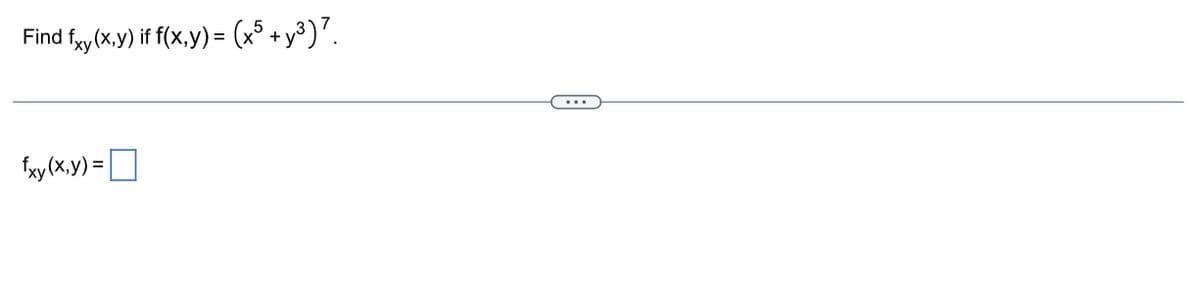 Find fxy(x,y) if f(x,y) = (x³ +y³)².
fxy(x,y) =