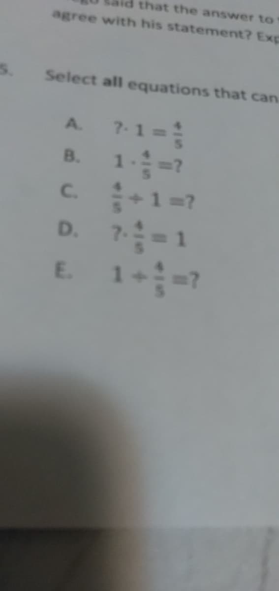 that the answer to
agree with his statement? Exp
5.
Select all equations that can.
7-1=
A.
B.
C.+1=?
D. 7-1
E. 1+-7
