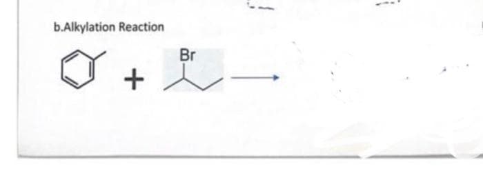 b.Alkylation Reaction
+
Br