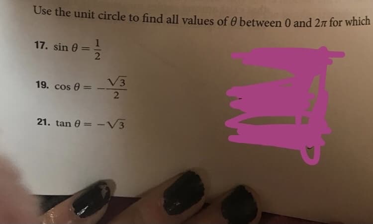 Use the unit circle to find all values of 0 between 0 and 2n for wnich
1
17. sin 0
V3
19. cos 0
%3D
-
21. tan 0 = –V3
%3D
