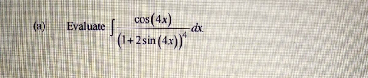 cos(4x)
-dx.
(a)
Evaluate
sin (4x)“*
