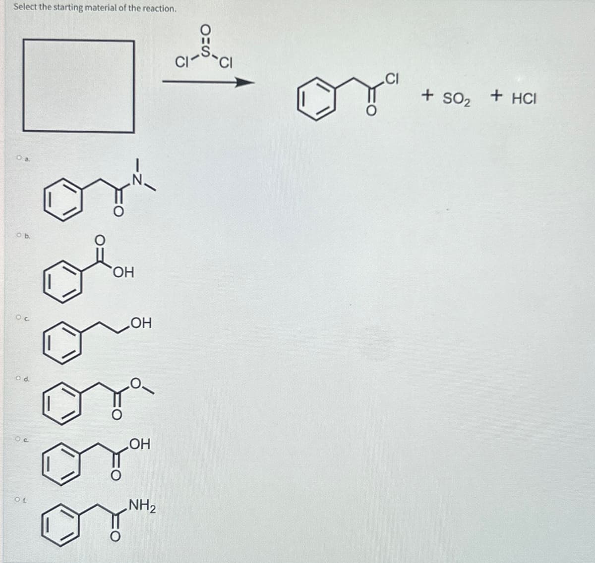 Select the starting material of the reaction.
0b.
od
ΤΗ
OH
OH
OL
NH2
+ SO2 + HCI