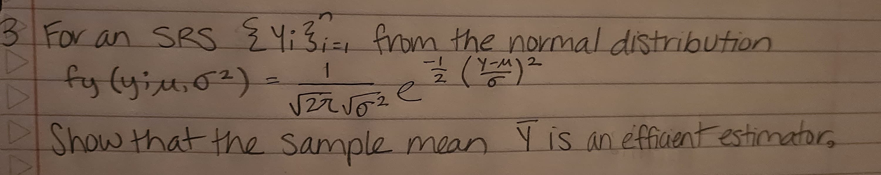 3 For an SRS 4:³;=, from the normal distribution
7/2/2 (Y-M) ²
2
fy (y;u, 0²) -
▷
TIN
1
vážvože
е
Show that the sample mean I is an efficient estimator.