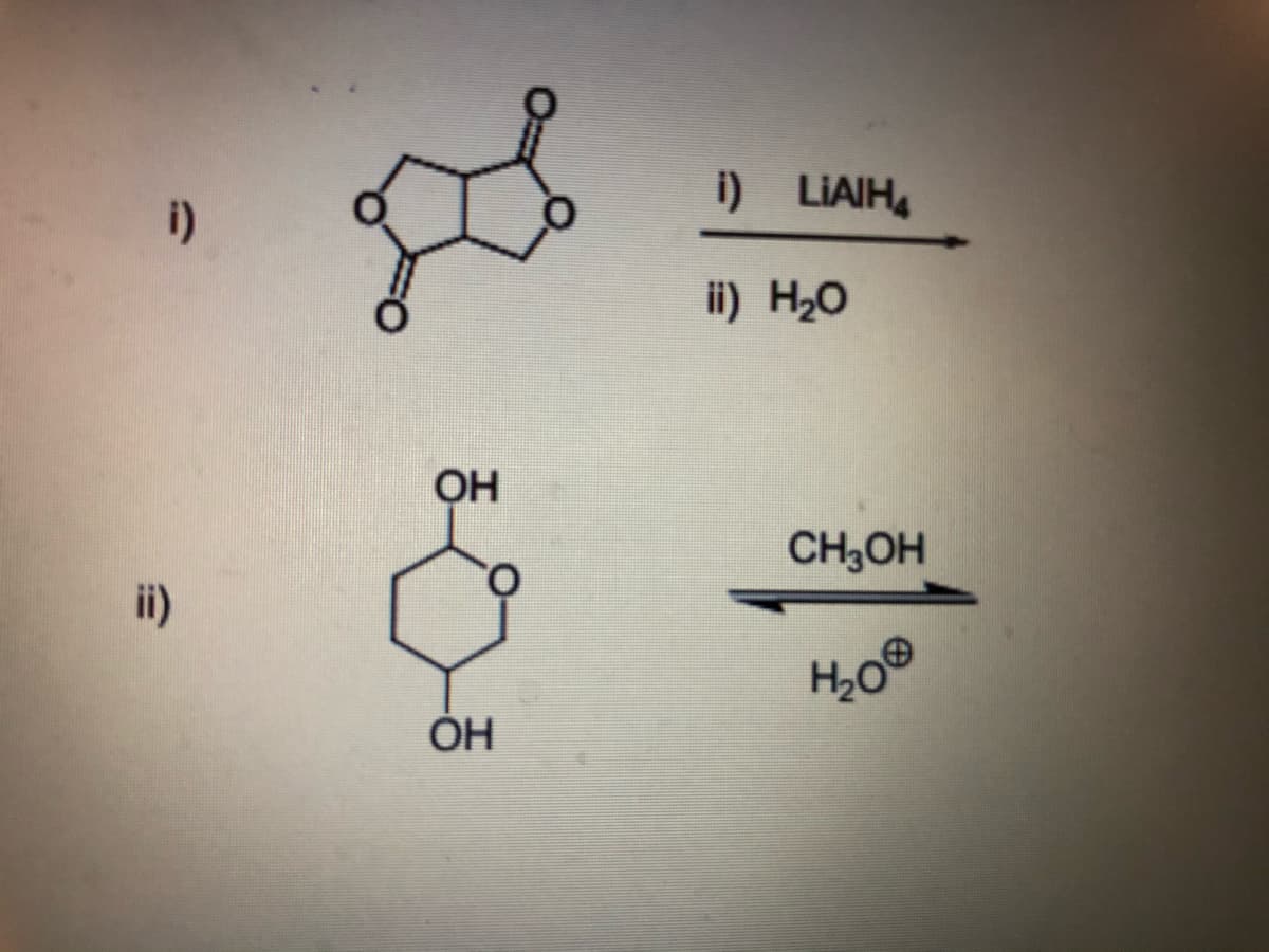 i) LIAIH
i)
ii) H2O
OH
CH3OH
ii)
ÓH
