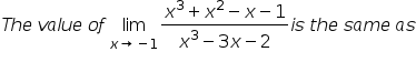 х3+x2- х-1
The value of lim
-is the same as
x3 - 3x- 2
X+ -1
