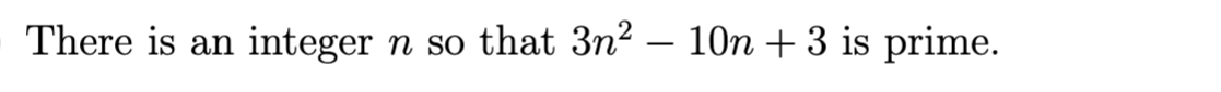 There is an integer n so that 3n² - 10n + 3 is prime.