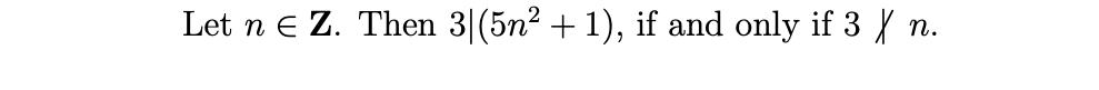 Let n E Z. Then 3|(5n² + 1), if and only if 3 X n.