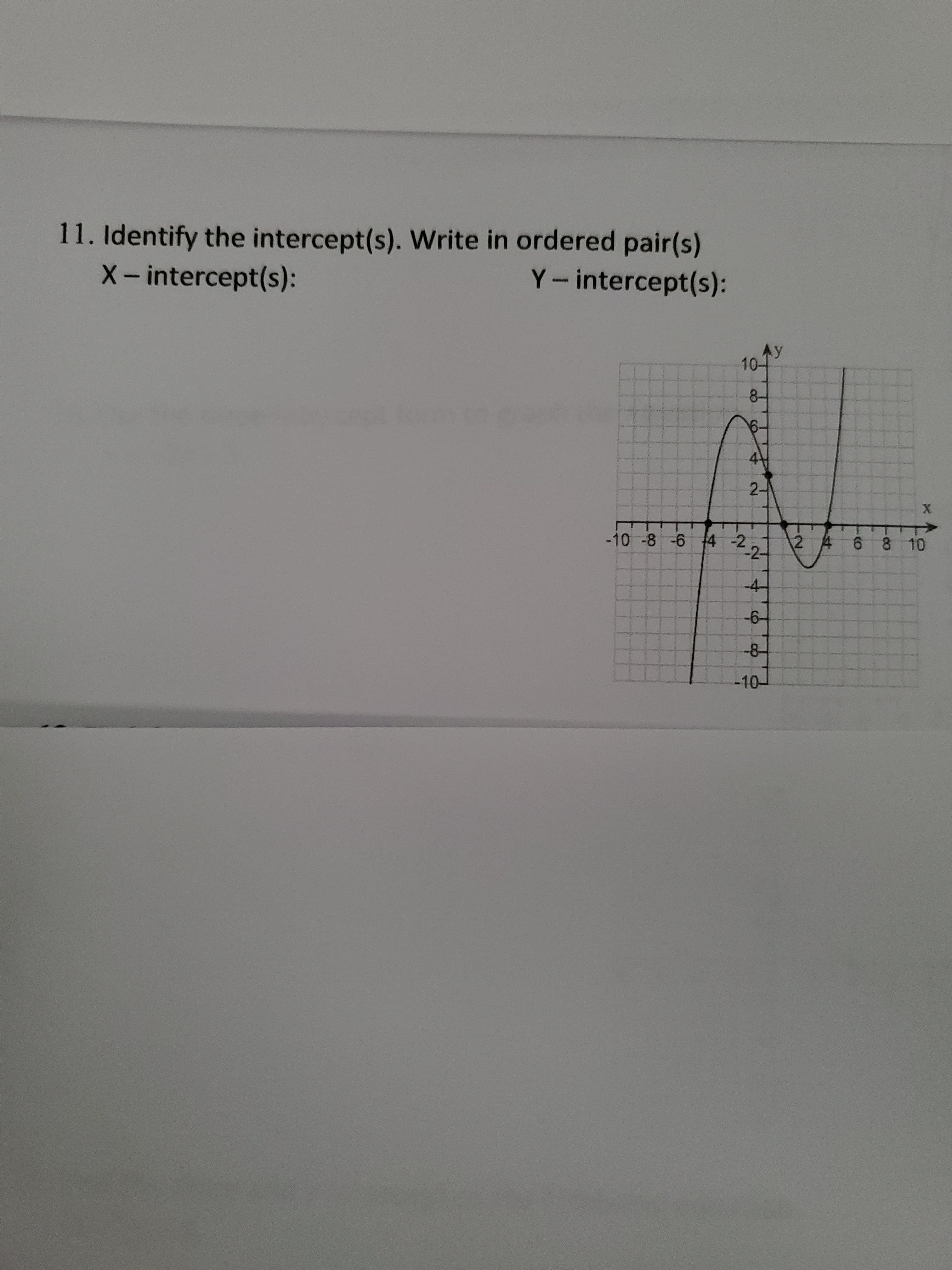 Identify the intercept(s). Write in ordered pair(s)
X- intercept(s):
Y-intercept(s):
10-
Ay
8-
2-
-10 -8 -6
4 -2,
2 4
6 8 10
2-
-4-
-6-
-8
10
