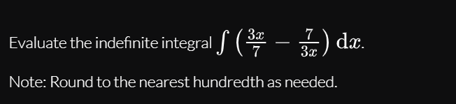 Evaluate the indefinite integral (
3x
-
3a) dæ.
Note: Round to the nearest hundredth as needed.
