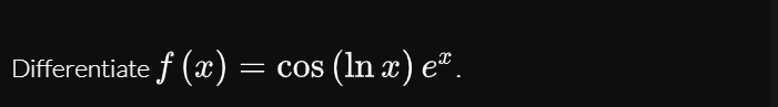 Differentiate f (x) = cos (ln x) eª.
= COS
