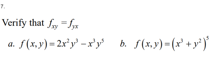 7.
Verify that fy =fyx
ух
S (x, y) = 2x²y² - x'y
b. S(x,y)=(x° +y° )'
а.
.2.,3
.3
