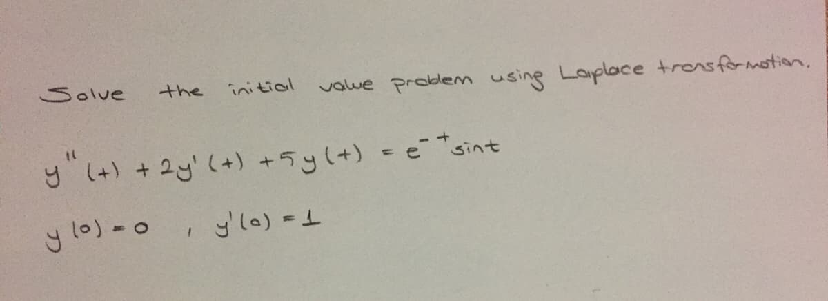 Solve
the
initial
valwe probdem usine Laplace tronsformotion
y (t) + 2y' (+) +5y(+) = esint
y lo)-o
