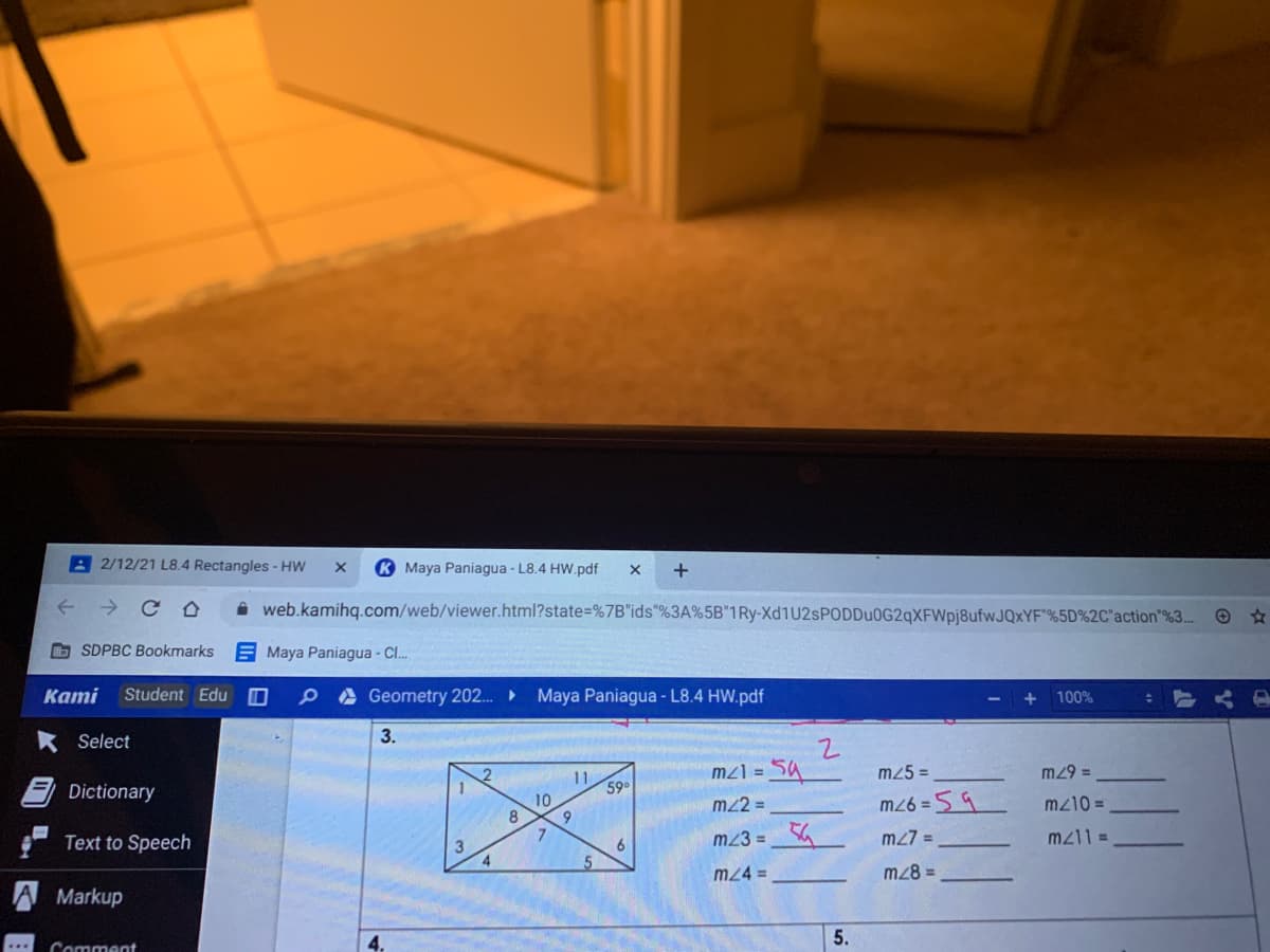 A 2/12/21 L8.4 Rectangles - HW
K Maya Paniagua - L8.4 HW.pdf
A web.kamihq.com/web/viewer.html?state=%7B"ids"%3A%5B"1Ry-Xd1U2sPODDu0G2qXFWpj8ufwJQxYF"%5D%2C"action"%3..
O SDPBC Bookmarks
E Maya Paniagua - Cl.
Kami
Student Edu
A Geometry 202.
Maya Paniagua - L8.4 HW.pdf
100%
* Select
3.
11
10
59
mz] =
sa
Dictionary
m25 =
m29 =
8
m/2 =
m26 = 59
Text to Speech
m23 =
m27 =
6.
5
4.
Markup
m24 =
m28 =
Comment
5.
