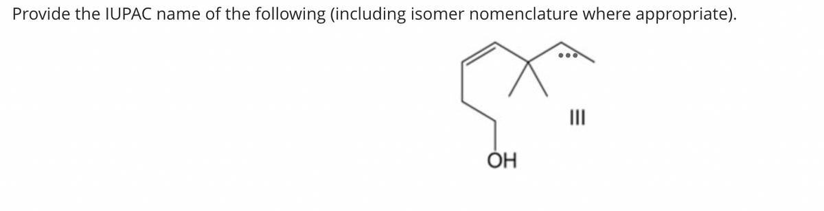 Provide the IUPAC name of the following (including isomer nomenclature where appropriate).
OH