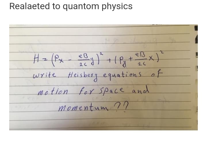 Realaeted to quantom physics
H (Px- )
write Heisberj equations of
motion for space and
momentum ??
