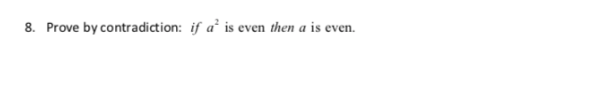 8. Prove by contradiction: if a’ is even then a is even.
