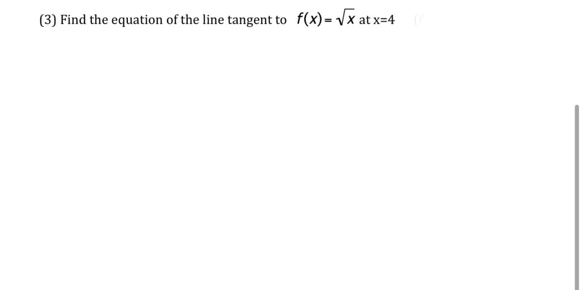 (3) Find the equation of the line tangent to f(x)=√x at x=4