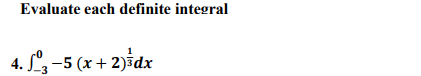 Evaluate each definite integral
4. L3 -5 (x + 2)ådx
