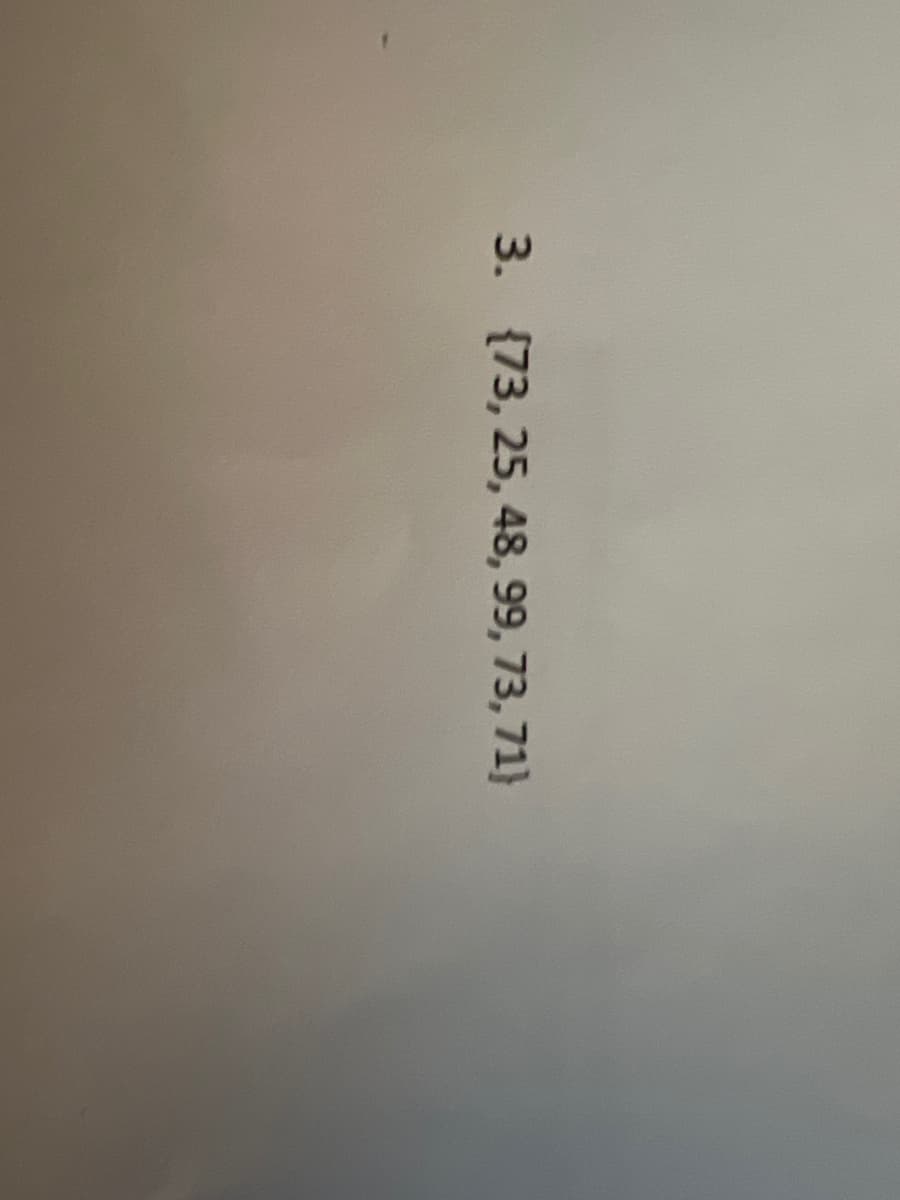 3. {73, 25, 48, 99, 73, 71)