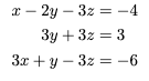 x-2y3z=-4
3y + 3z = 3
3x + y 3z = -6