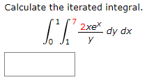 Calculate the iterated integral.
7.
2xex
dy dx
Jo
